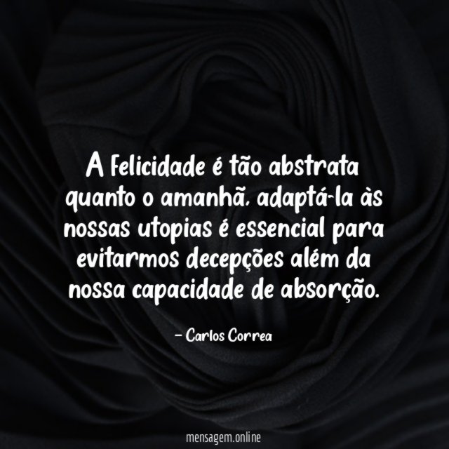 A felicidade é tão abstrata quanto o amanhã