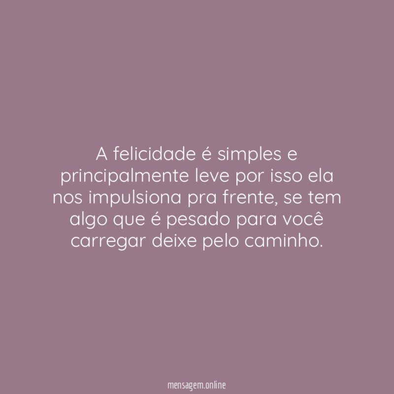 A felicidade é simples e principalmente leve por