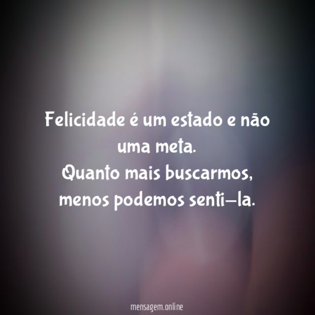 Felicidade é um estado e não uma meta