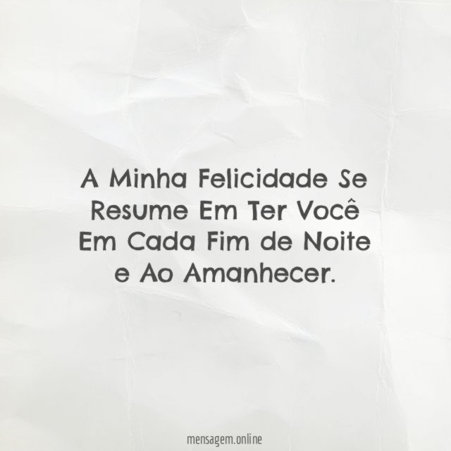 A Minha Felicidade Se Resume Em Ter Você
