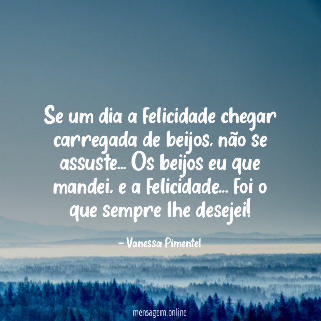 Se um dia a felicidade chegar carregada de beijos