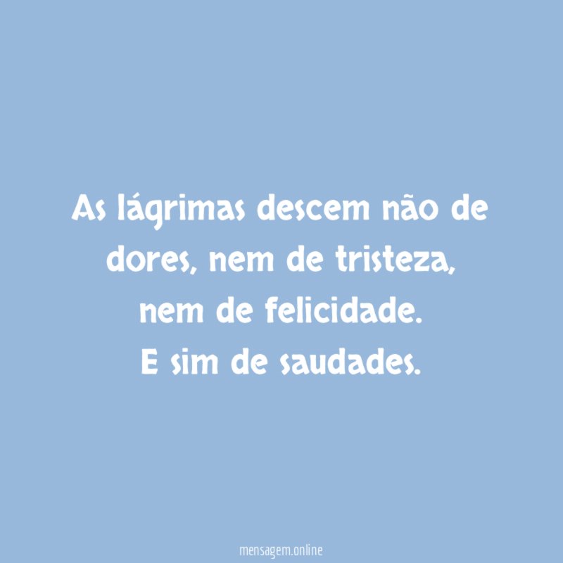 As lágrimas descem não de dores