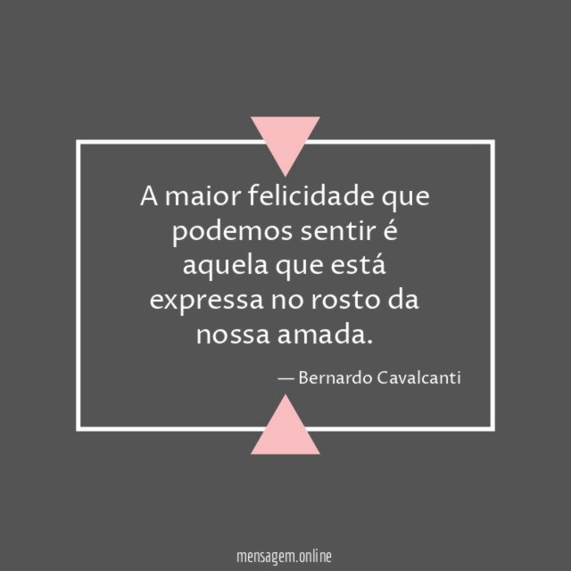 A maior felicidade que podemos sentir é aquela
