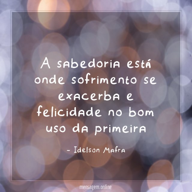 A sabedoria está onde sofrimento se exacerba