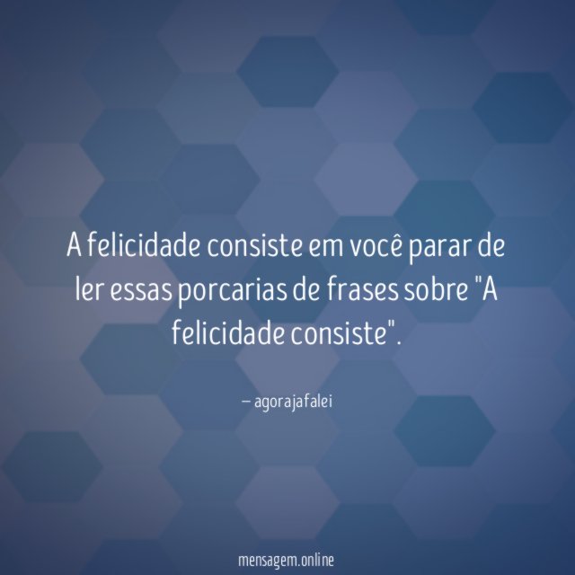 A felicidade consiste em você parar de ler