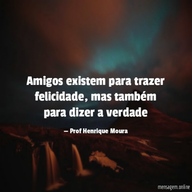 Amigos existem para trazer felicidade