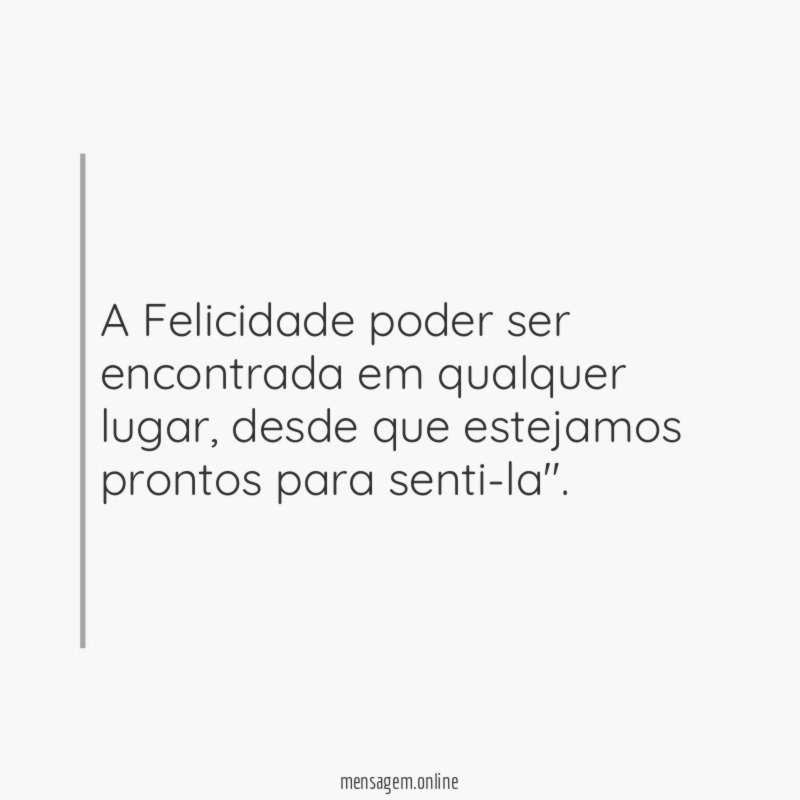 A Felicidade poder ser encontrada em qualquer lugar