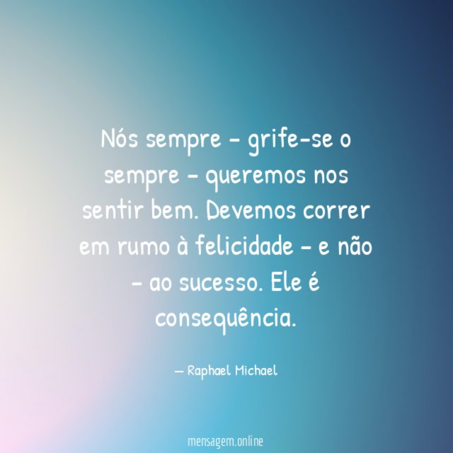 Nós sempre – grife-se o sempre – queremos nos sentir bem