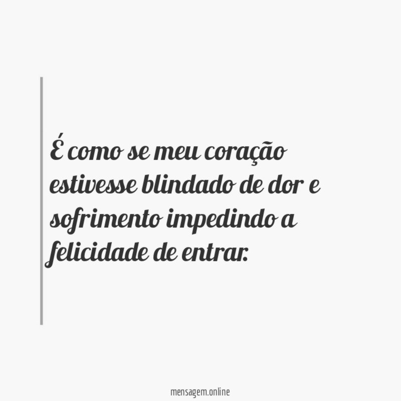 É como se meu coração estivesse blindado de