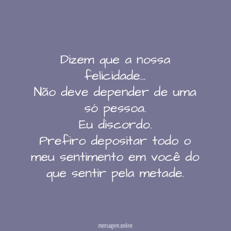 Dizem que a nossa felicidade…
