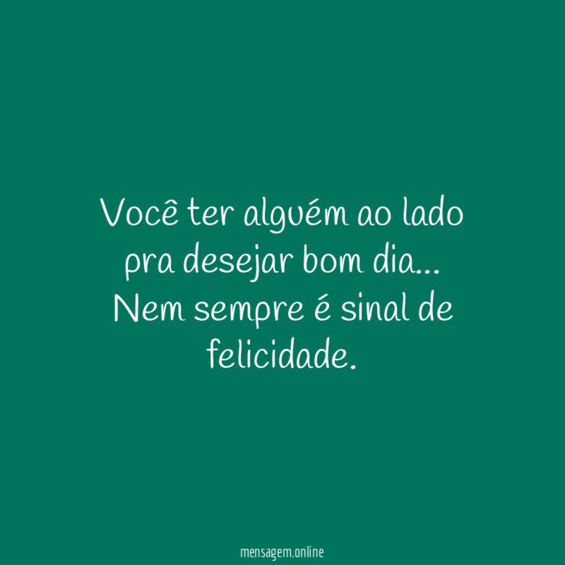 Você ter alguém ao lado pra desejar bom dia