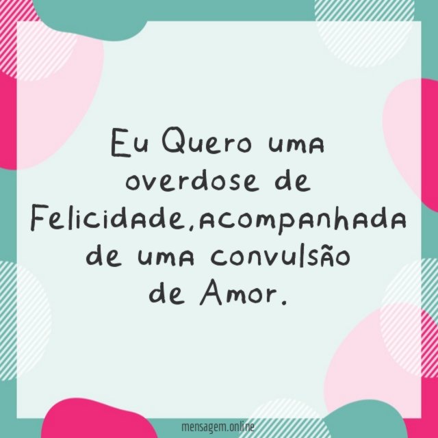 Eu Quero uma overdose de Felicidade