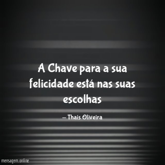 A Chave para a sua felicidade está nas suas escolhas