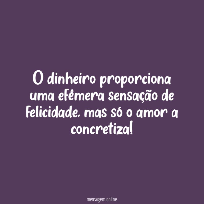 O dinheiro proporciona uma efêmera sensação de felicidade