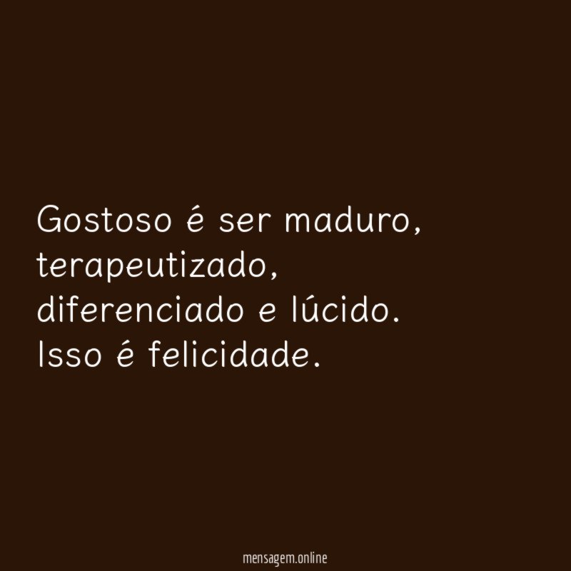 Gostoso é ser maduro