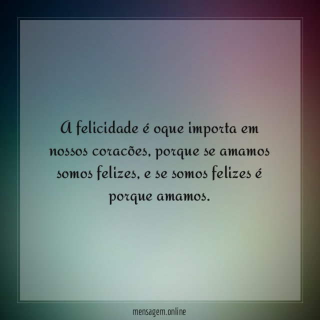 A felicidade é oque importa em nossos coracões