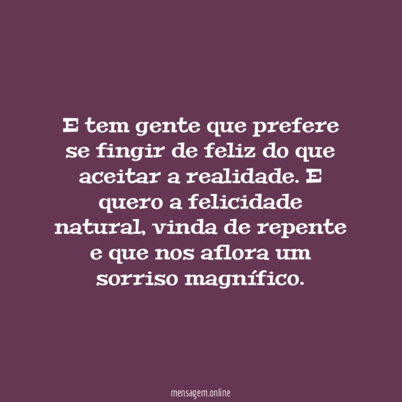 E tem gente que prefere se fingir de