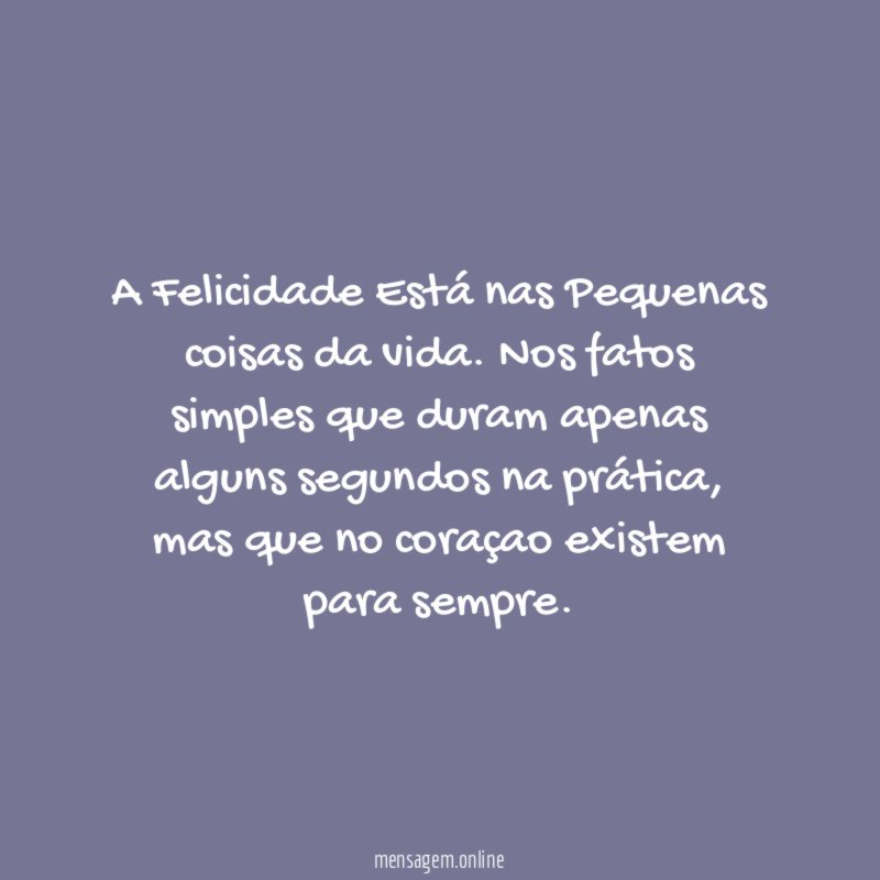 A Felicidade Está nas Pequenas coisas da vida