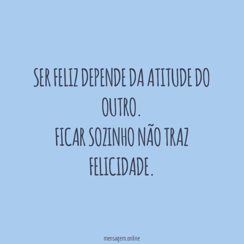 Ser feliz depende da atitude do outro