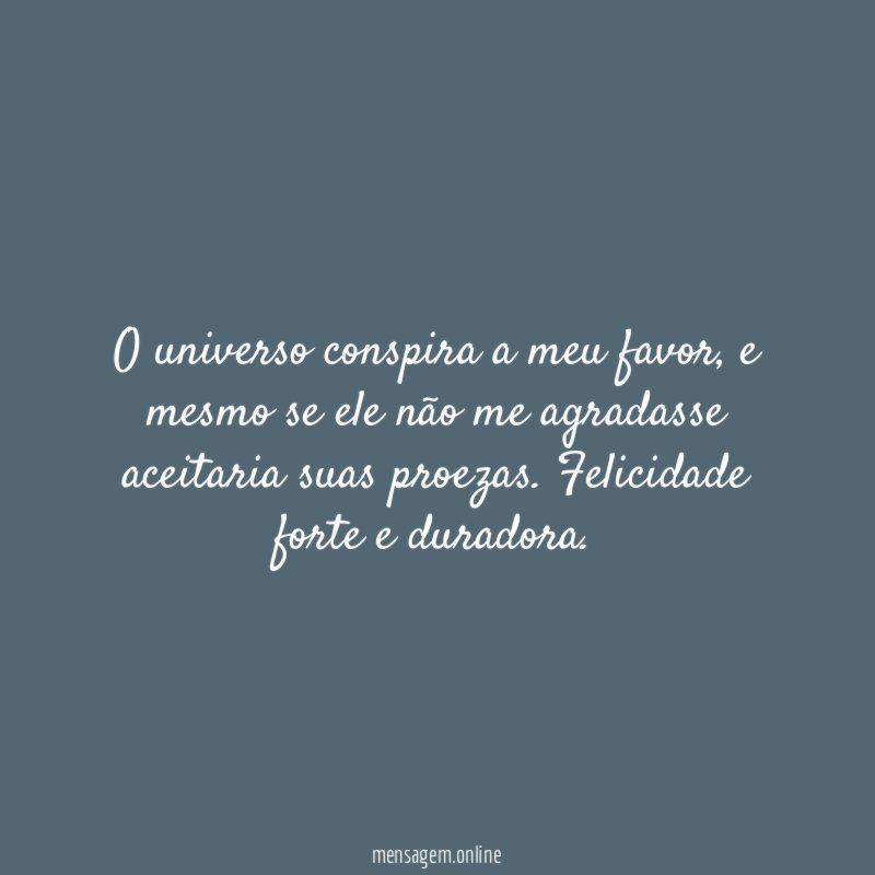 O universo conspira a meu favor
