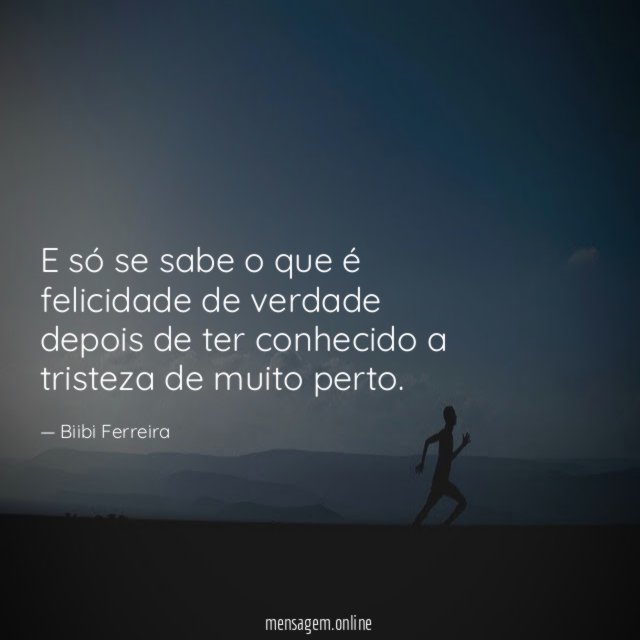 E só se sabe o que é felicidade