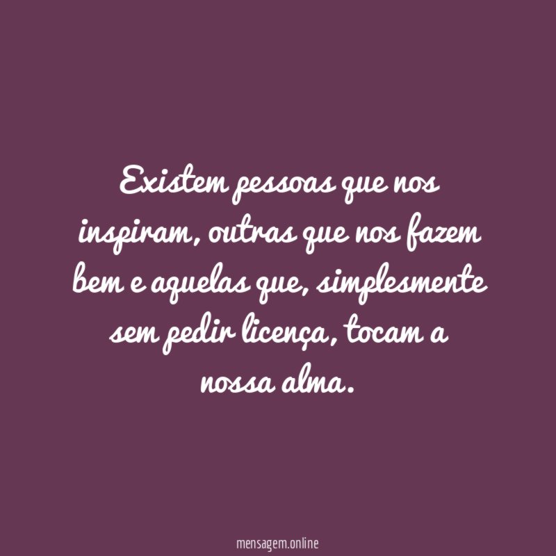 Existem pessoas que nos inspiram