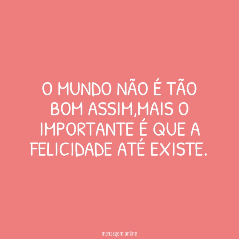 O mundo não é tão bom assim