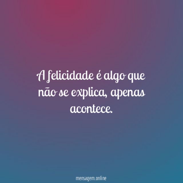 A felicidade é algo que não se explica