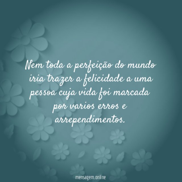 Nem toda a perfeição do mundo iria trazer