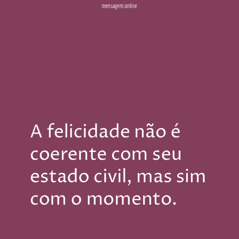 A felicidade não é coerente com seu estado civil