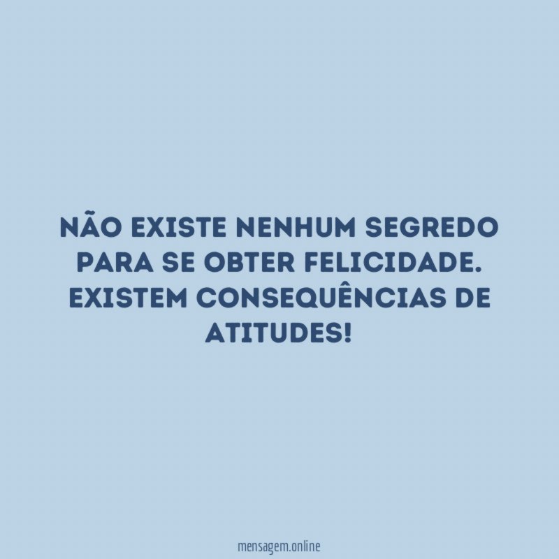 Não existe nenhum segredo para se obter felicidade