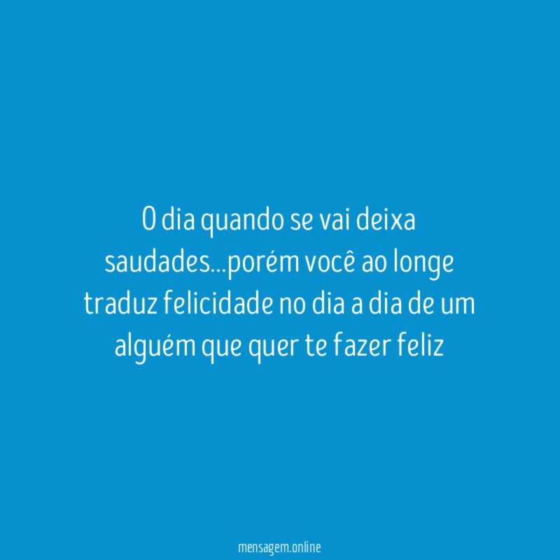 O dia quando se vai deixa saudades