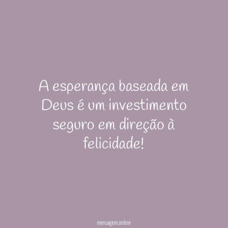 A esperança baseada em Deus é um investimento