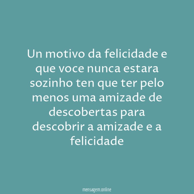 un motivo da felicidade e que voce nunca