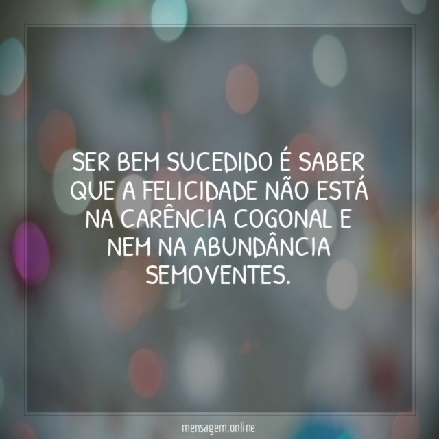 Ser bem sucedido é saber que a Felicidade
