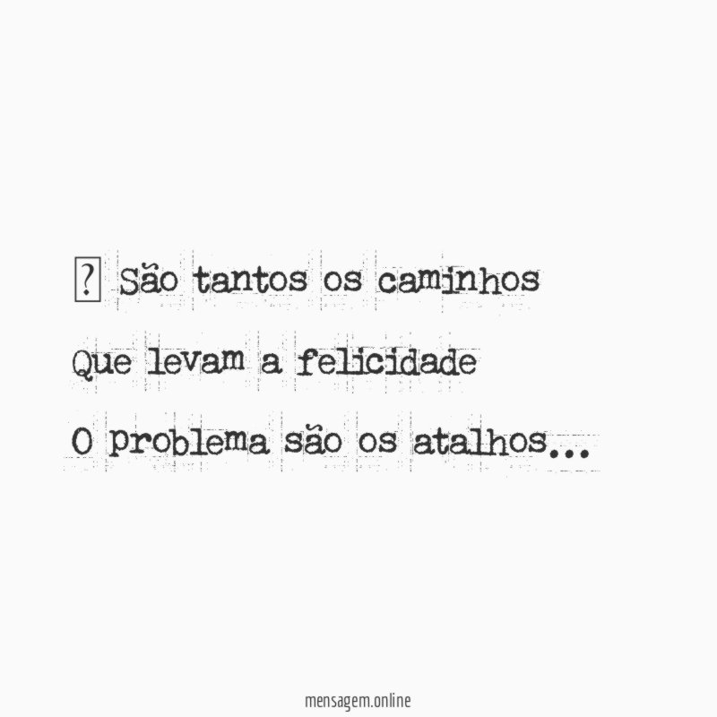 ” São tantos os caminhos Que levam a felicidade