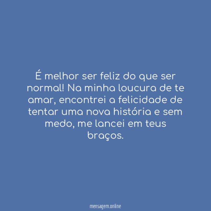 É melhor ser feliz do que ser normal