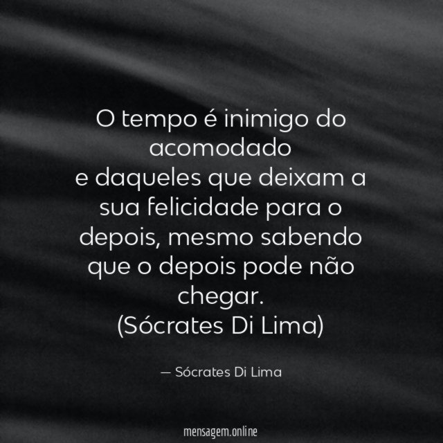 O tempo é inimigo do acomodado e daqueles que