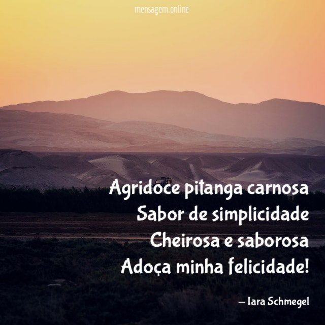 Agridoce pitanga carnosa Sabor de simplicidade Cheirosa e saborosa Adoça minha