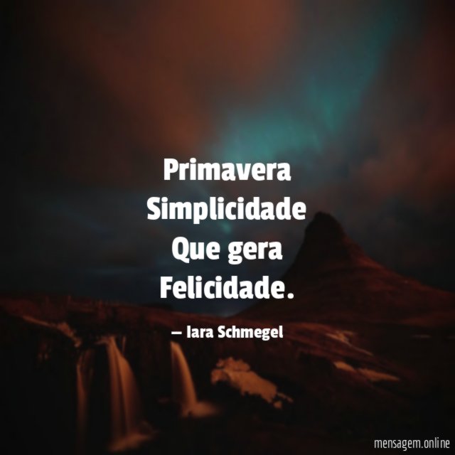Primavera Simplicidade Que gera Felicidade