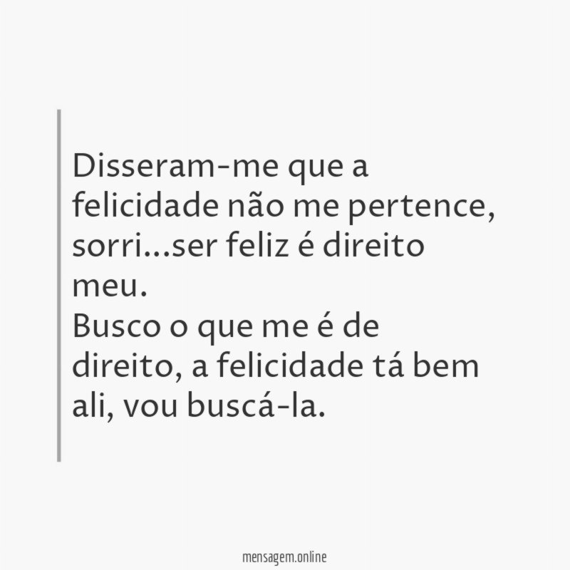 Disseram-me que a felicidade não me pertence