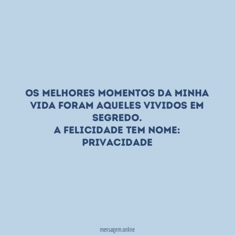 Os melhores momentos da minha vida foram aqueles vividos em segredo