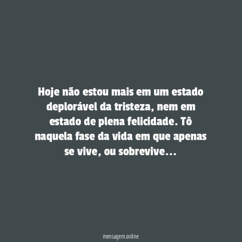 Hoje não estou mais em um estado deplorável da tristeza
