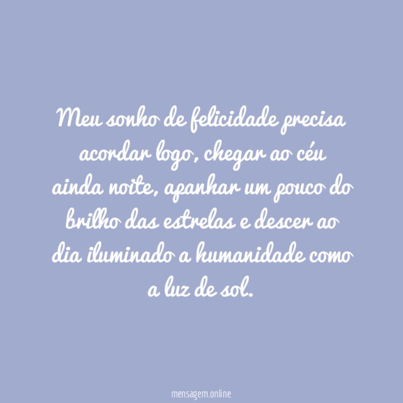 Meu sonho de felicidade precisa acordar logo