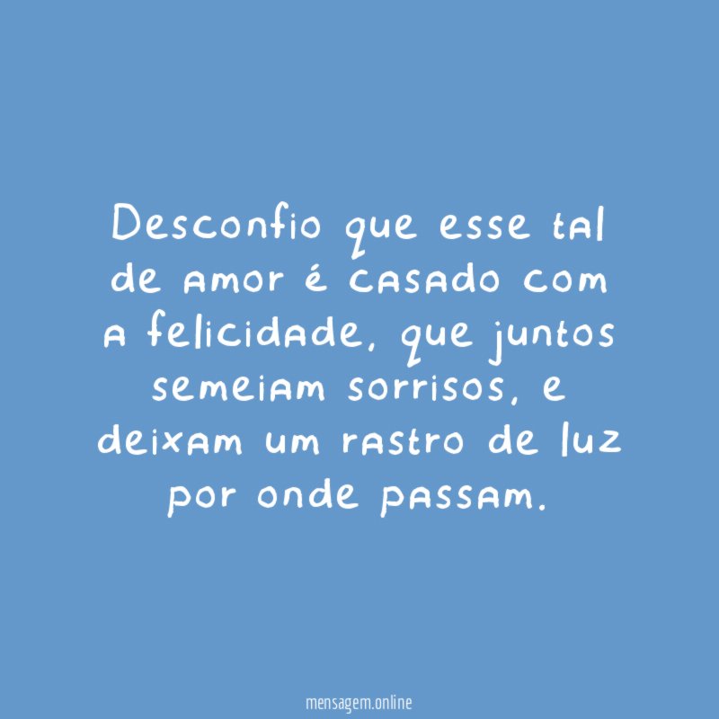 Desconfio que esse tal de amor é casado com a felicidade