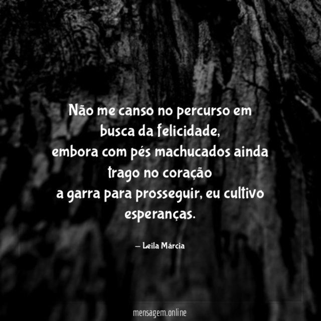 Não me canso no percurso em busca da felicidade