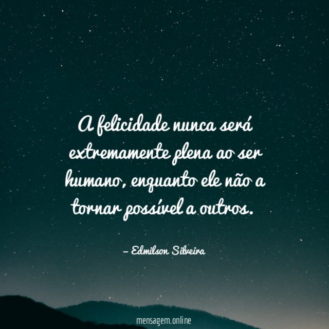 A felicidade nunca será extremamente plena ao ser humano