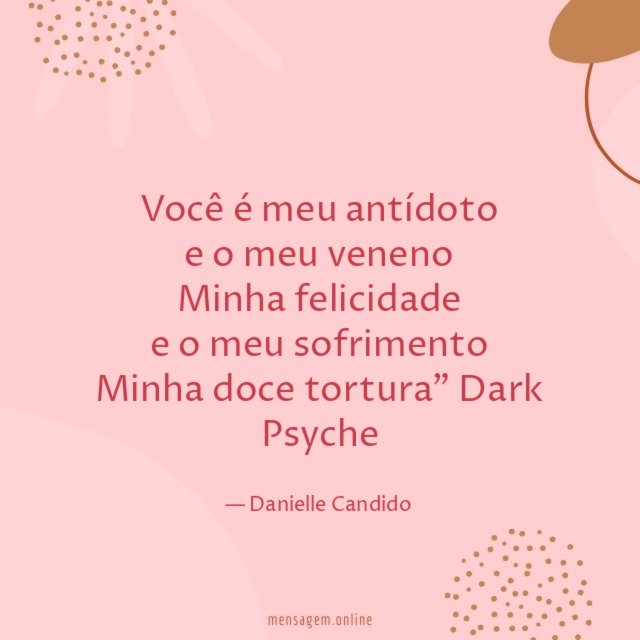 Você é meu antídoto e o meu veneno Minha felicidade