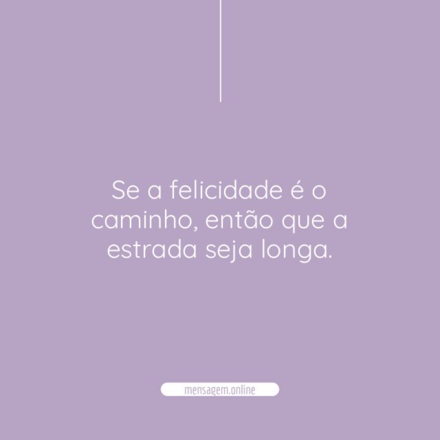 Se a felicidade é o caminho