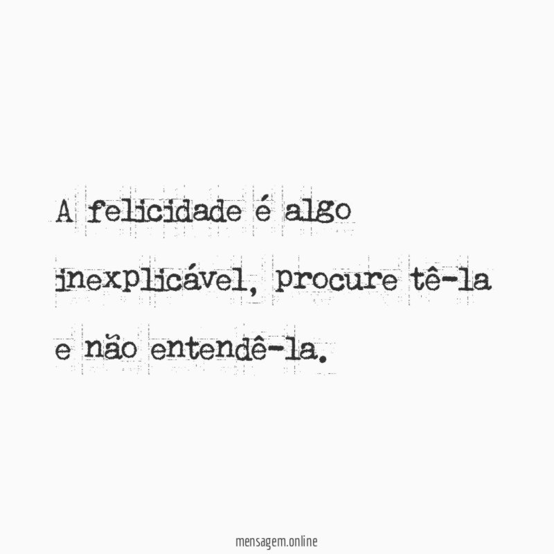 A felicidade é algo inexplicável